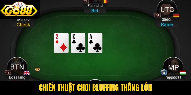 Chiến thuật chơi Bluffing thắng lớn