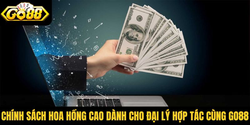 Chính sách hoa hồng cao dành cho đại lý hợp tác cùng Go88