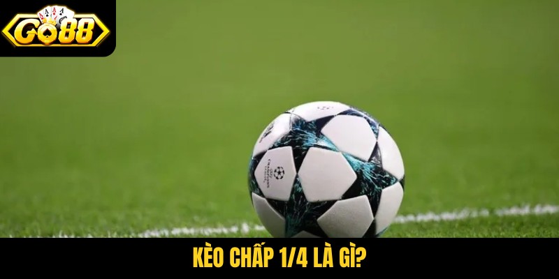 kèo chấp 1/4 là gì