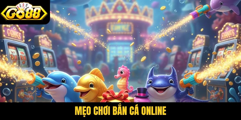 mẹo chơi bắn cá online