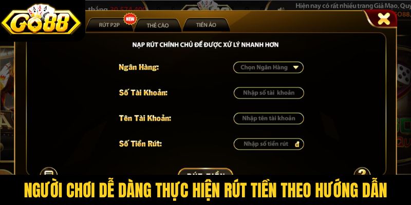 Người chơi dễ dàng thực hiện rút tiền theo hướng dẫn từ Go88