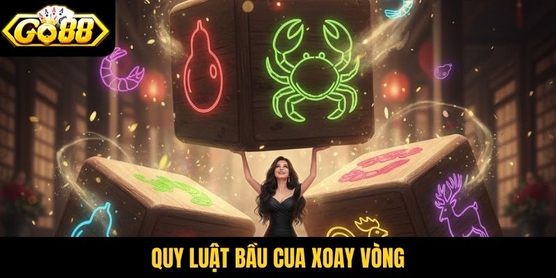 Quy luật bầu cua xoay vòng