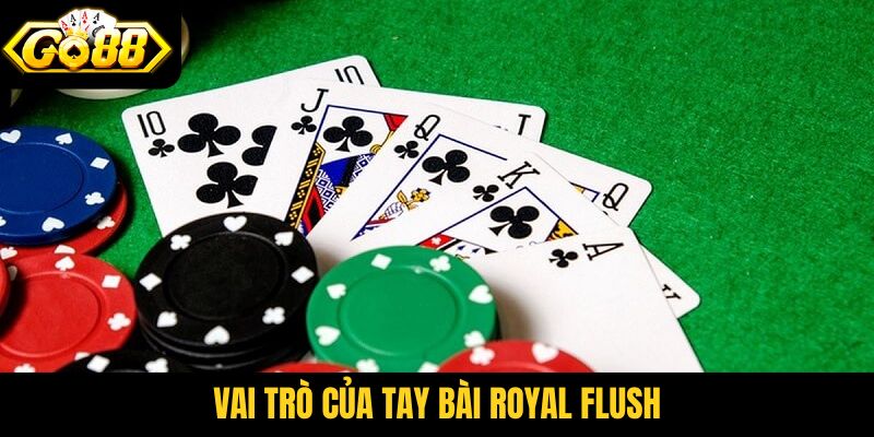 Vai trò của tay bài Royal Flush