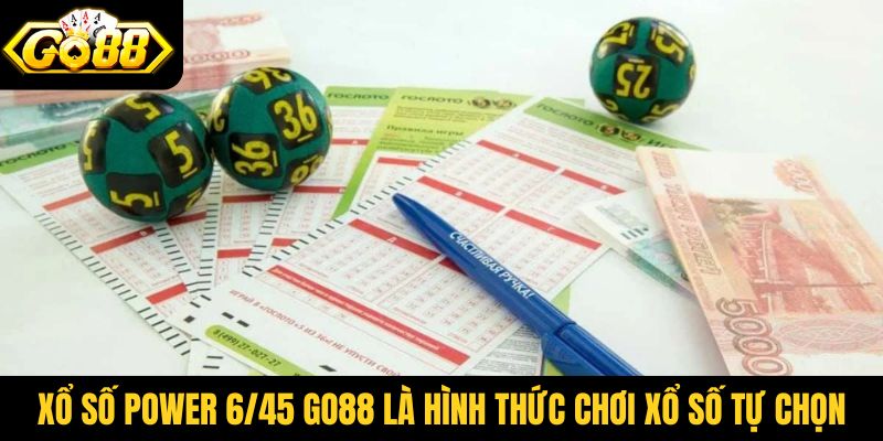 Xổ số Power 6/45 Go88 là hình thức chơi xổ số tự chọn